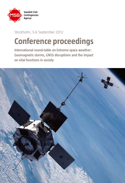 Conference proceedings : International round-table on Extreme space weather: Geomagnetic storms, GNSS disruptions and the impact on vital functions in society, Stockholm, 5-6 september 2012