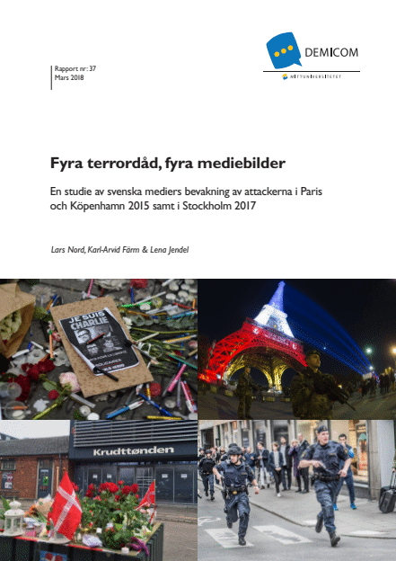 Omslagsbild för  Fyra terrordåd, fyra mediebilder : en studie av svenska mediers bevakning av attackerna i Paris och Köpenhamn 2015 samt i Stockholm 2017