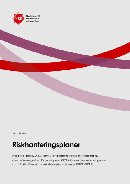 Vägledning för riskhanteringsplaner : enligt EU-direktiv 2007/60/EG om bedömning och hantering av översvämningsrisker, förordningen (2009:956) om översvämningsrisker samt MSB:s föreskrift om riskhanteringsplaner (MSBFS 2013:1)