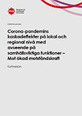 Omslagsbild för  Corona-pandemins kaskadeffekter på lokal och regional nivå med avseende på samhällsviktiga funktioner – Mot ökad motståndskraft Kortversion